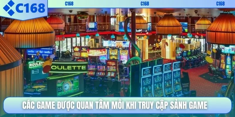 Các game được quan tâm mỗi khi truy cập sảnh game