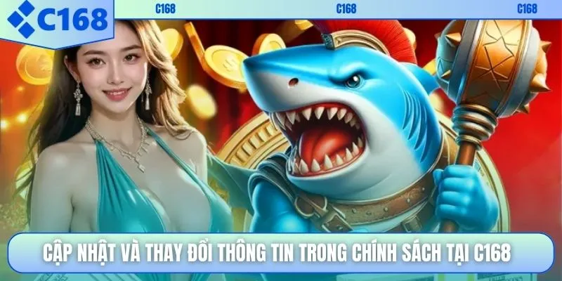 Cập nhật và thay đổi thông tin trong chính sách tại C168