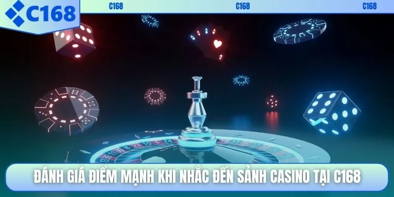 Đánh giá điểm mạnh khi nhắc đến sảnh casino tại C168