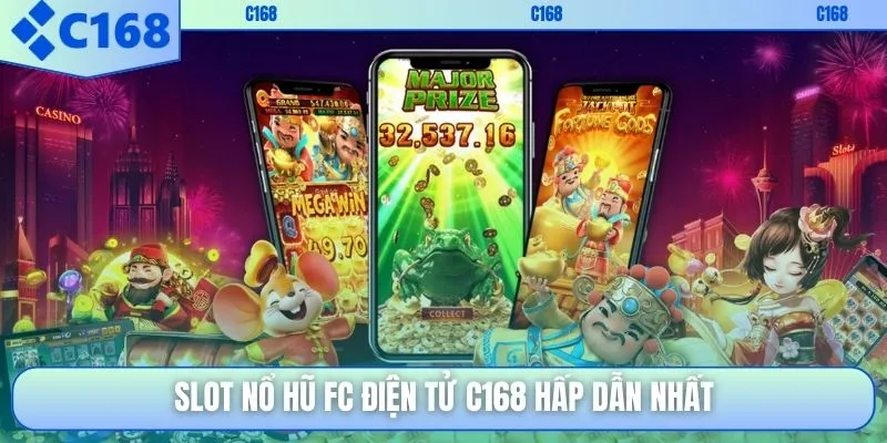 Slot nổ hũ FC điện tử C168 hấp dẫn nhất