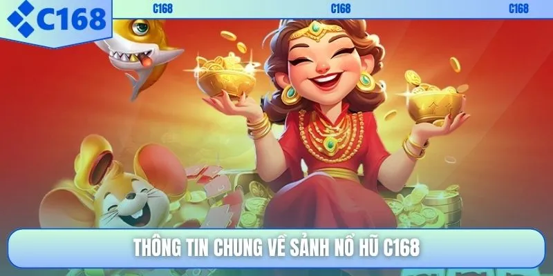 Thông tin chung về sảnh nổ hũ C168