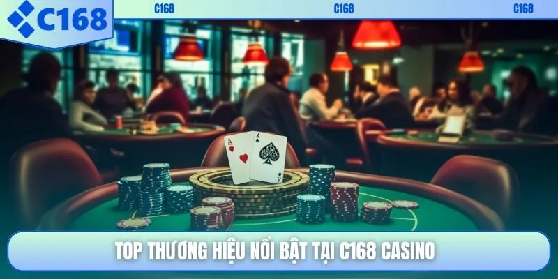 Top thương hiệu nổi bật tại C168 casino